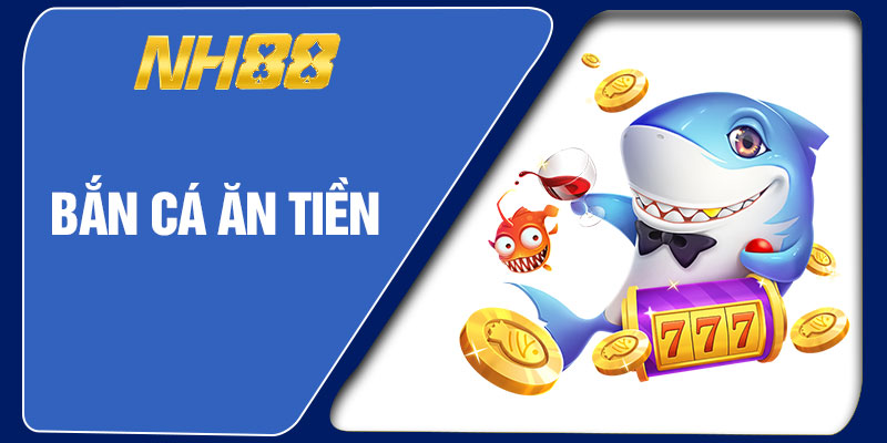Bắn Cá Ăn Tiền