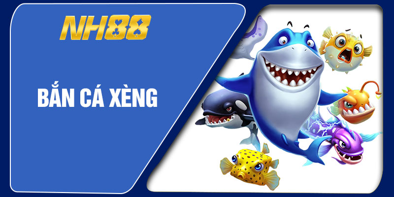 Bắn Cá Xèng