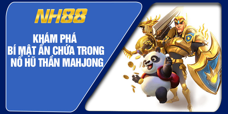 Khám Phá Bí Mật Ẩn Chứa Trong Nổ Hũ Thần Mahjong