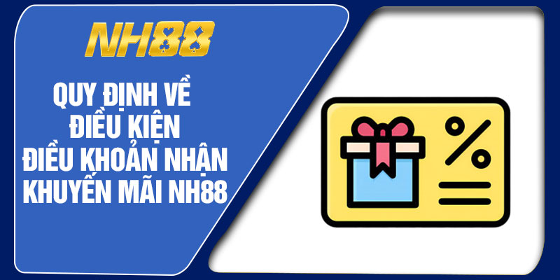 Quy Định Về Điều Kiện Điều Khoản Nhận Khuyến Mãi NH88