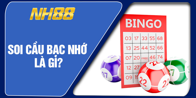 Soi Cầu Bạc Nhớ Là Gì?