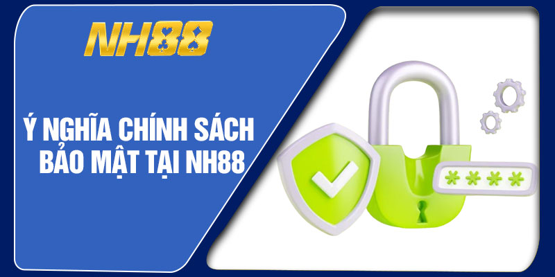 Ý Nghĩa Chính Sách Bảo Mật Tại NH88